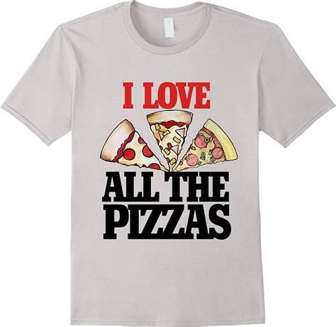 I Love All The Pizzas Shirt Funny Pizza Party Lover T Shirt