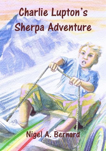 Charlie Lupton S Sherpa Adventure By Nigel A Bernard Paperback