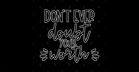 Dont Ever Doubt Your Worth Self Love Quotes Sticker Teepublic