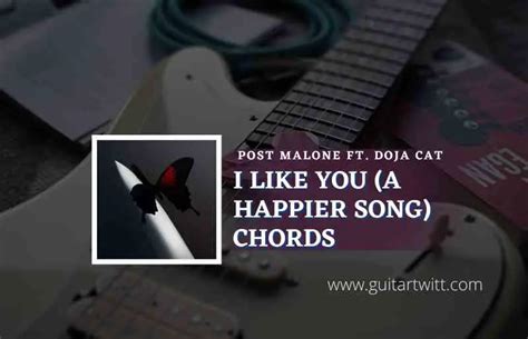 I Like You A Happier Song Chords By Post Malone Ft Doja Cat Guitartwitt