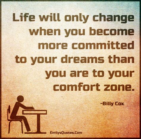 Life will only change when you become more committed to your dreams ...