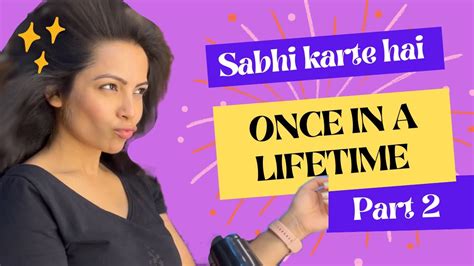 Once In A Lifetime Sabhi Karte Hai Part Youtube
