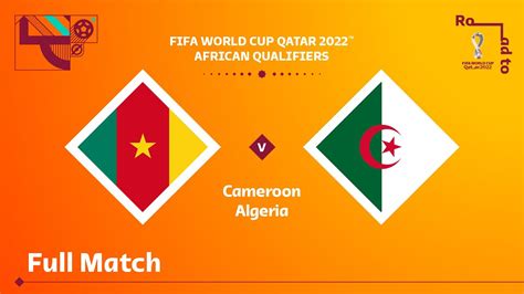 Fifa World Cup 2022 Qualifiers Cameroon V Algeria Fifa World Cup