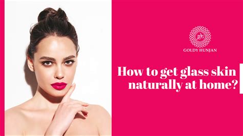 How To Get Glass Skin Naturally At Home Goldy Hunjan Makeup Studio