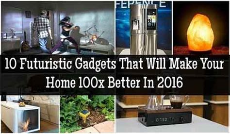 10 Futuristic Gadgets That Will Make Your Home 100x Better In 2016