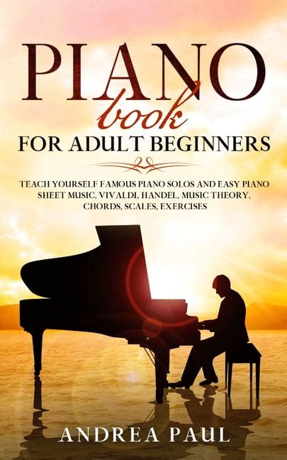Piano Book For Adult Beginners Teach Yourself Famous Piano Solos And