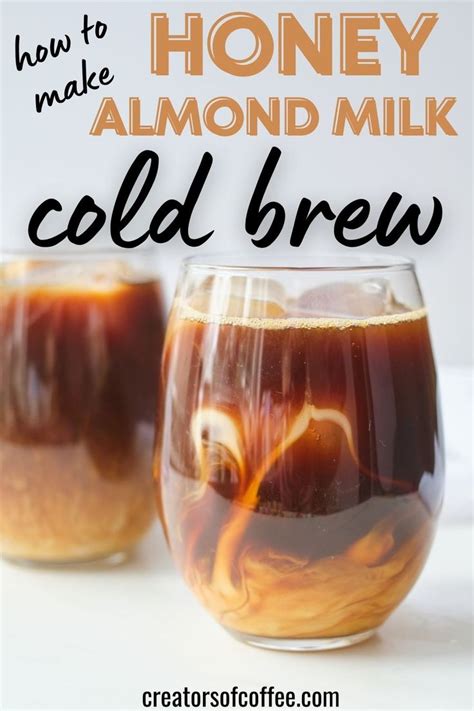 Iced Honey Almond Milk Cold Brew Coffee Recipe Cold Coffee Recipes