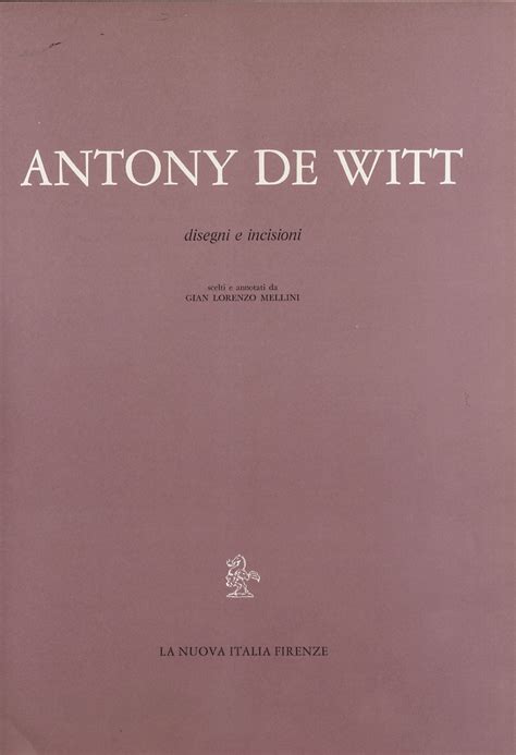 Antony De Witt Disegni E Incisioni Scelti Ed Annotati By Mellini