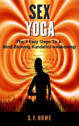 Sex Yoga The 7 Easy Steps To A Mind Blowing Kundalini Awakening