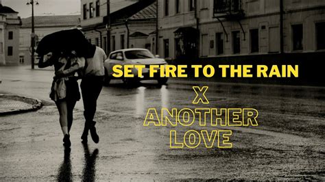 Set Fire To The Rain X Another Love Video Lyrics YouTube