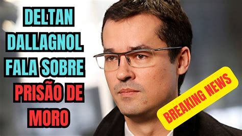 Deltan Dallagnol Fala Sobre O Pedido De Pris O De Sergio Moro Feito