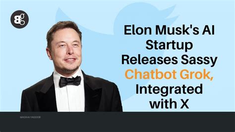 Elon Musks Ai Startup Releases Sassy Chatbot Grok