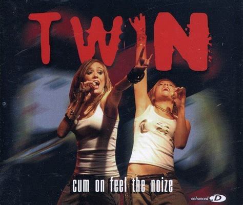 Twin Cum On Feel The Noize Music