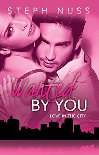 Wanted By You Love In The City Book 1 By Steph Nuss Dpb00pabliyqref