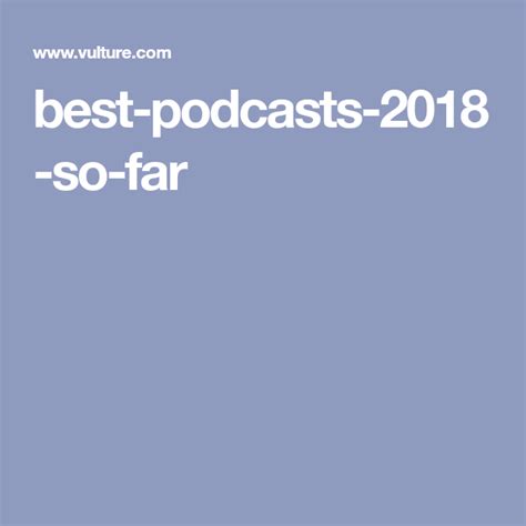 The Best Podcasts Of 2018 So Far Podcasts Slow Burn Good Things