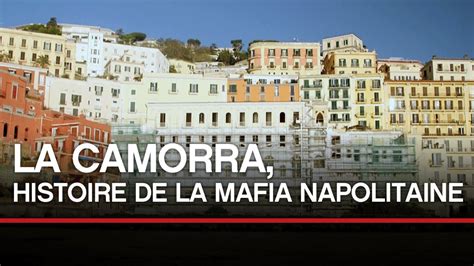 La Camorra Histoire De La Mafia Napolitaine Documentaire Toute L
