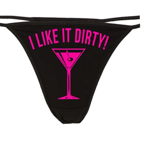 I Like It Dirty Funny Martini Cocktail Black Thong Show Your Slutty
