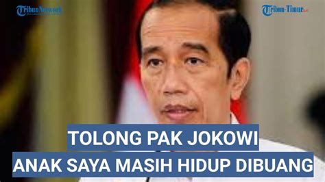 Tolong Pak Jokowi Ini Bukan Masalah Kecil Anak Saya Dibuang Hidup