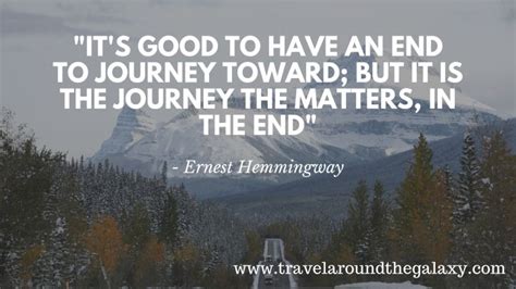 Its Good To Have An End To Journey Toward But It Is The Journey In