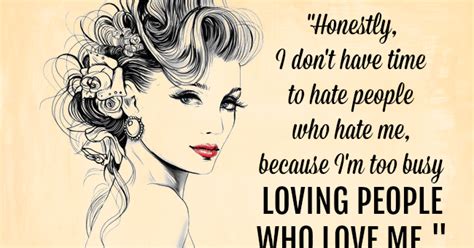 Quotes For You Honestly I Dont Have Time To Hate People Who Hate