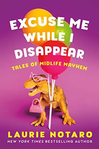 excuse me while i disappear tales of midlife mayhem by laurie notaro goodreads