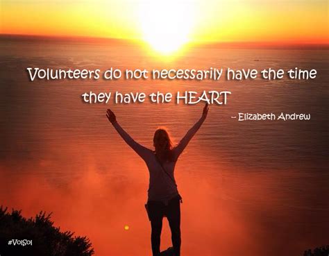 Volunteers Do Not Necessarily Have The Time They Have The Heart