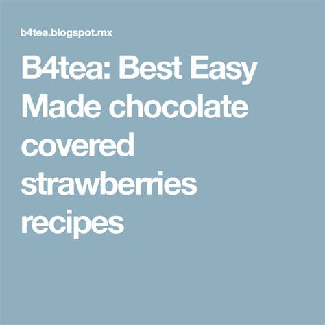 B4tea Best Easy Made Chocolate Covered Strawberries Recipes Chocolate
