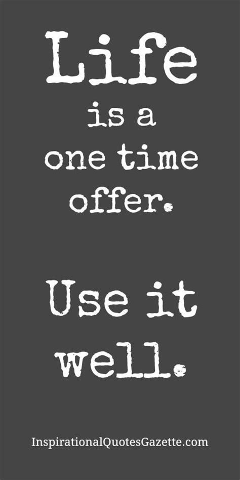Life Is A One Time Offer Use It Well Inspiring Quotes