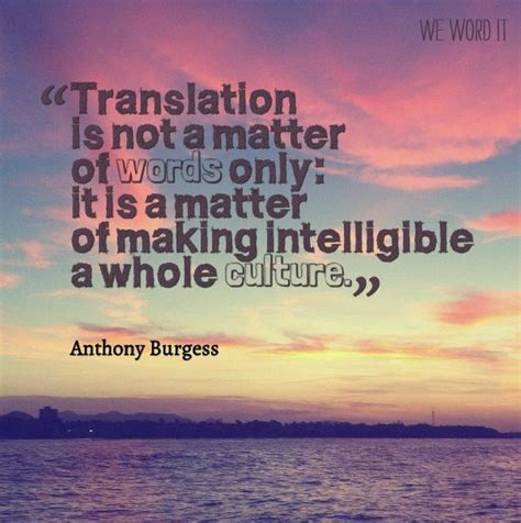 Translation Is Not A Matter Of Words Only It Is A Matter Of Making Intelligible A Whole