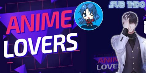 Anime Lovers Apk Vip Mod Sub Indo Versi Lama And Terbaru 2022