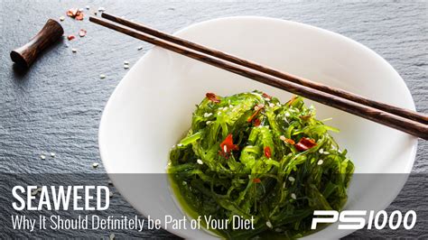 Why Seaweed Should Definitely Be Part Of Your Diet Ps1000 Blog