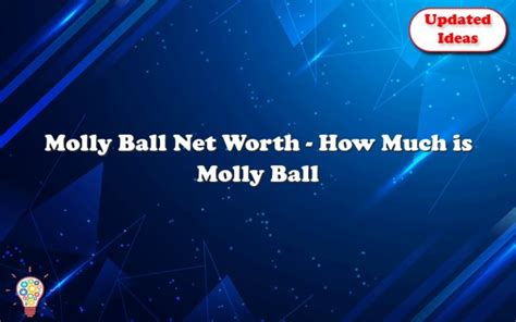 Molly Ball Net Worth How Much Is Molly Ball Worth Updated Ideas