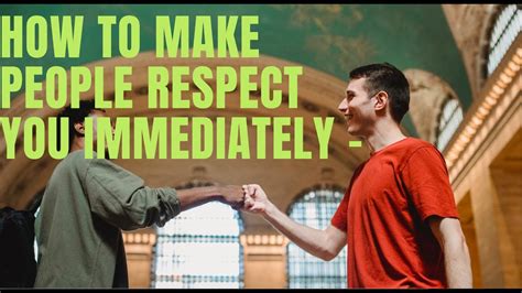 How To Make People Respect You Immediately 21 Ways To Make People
