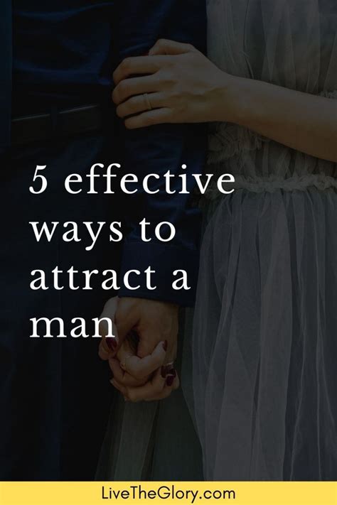 5 Effective Ways To Attract A Man Live The Glory