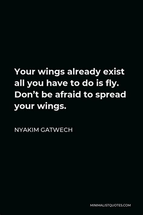 Nyakim Gatwech Quote Your Wings Already Exist All You Have To Do Is Fly Dont Be Afraid To