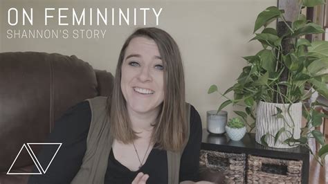 on femininity shannon s story youtube