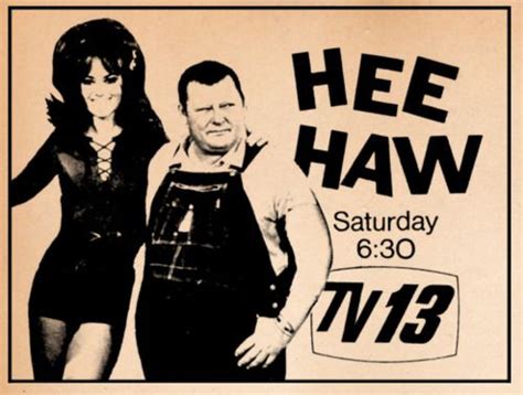 Everybody And I Mean Everybody Watched Hee Haw On Saturday Night