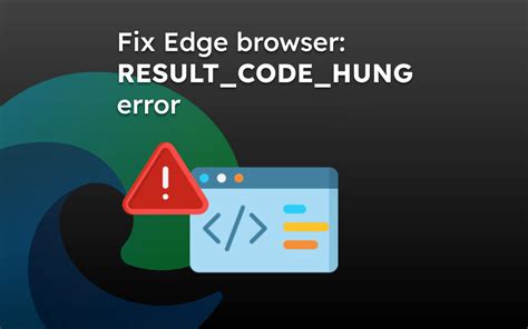how to fix result code hung error in edge browser