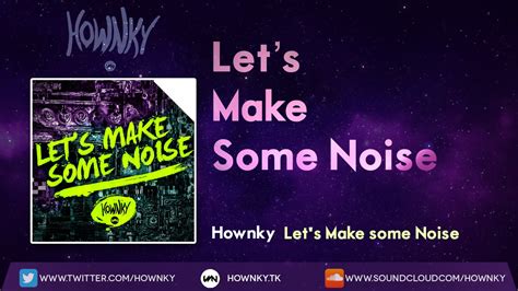 Lets Make Some Noise Hownky Youtube