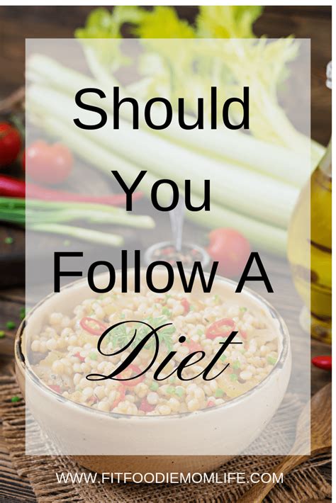 Should You Follow A Diet Fit Foodie Mom Life Diet Mom Life Foodie