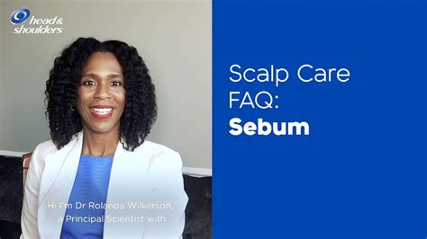 Sebum Scalp Care Faq With Dr Rolanda Wilkerson Head And Shoulders