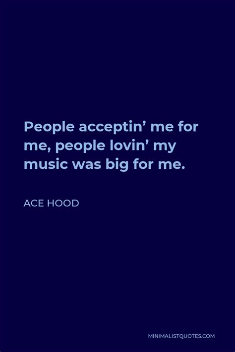 Ace Hood Quote People Acceptin Me For Me People Lovin My Music Was