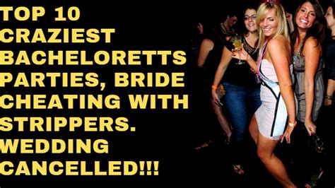 Top 10 Craziest Bachelorettes Party Which Resulted In The Weddingmarriage To Be Cancelled