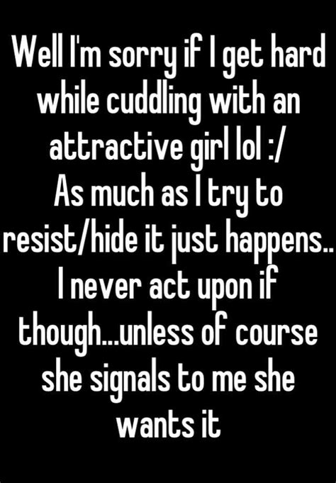 Well Im Sorry If I Get Hard While Cuddling With An Attractive Girl Lol