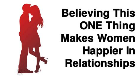 Believing This One Thing Makes Women Happier In Relationships