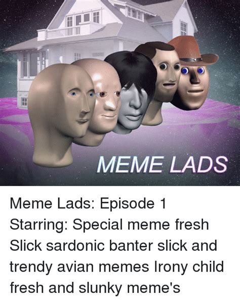 Meme Lads Meme Lads Episode 1 Starring Special Meme Fresh Slick