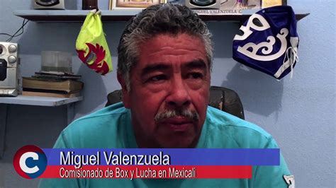 Miguel Valenzuela Comisionado De Box Y Lucha De Mexicali Youtube