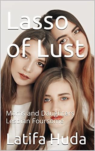 Lasso Of Lust Moms And Daughters Lesbian Foursome Kindle Edition By