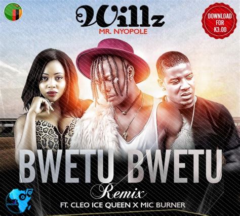 Willz Nyopole Ft Cleo Ice Queen And Mic Burner Bwetu Bwetu Remix