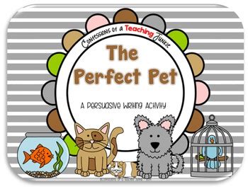 Give a pet the home they deserve. The Perfect Pet - A Persuasive Writing Activity | TpT